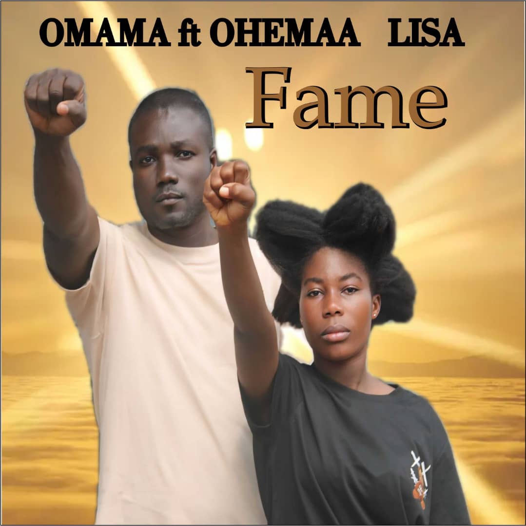 Omama ft Ohemaa Lisa: Fame