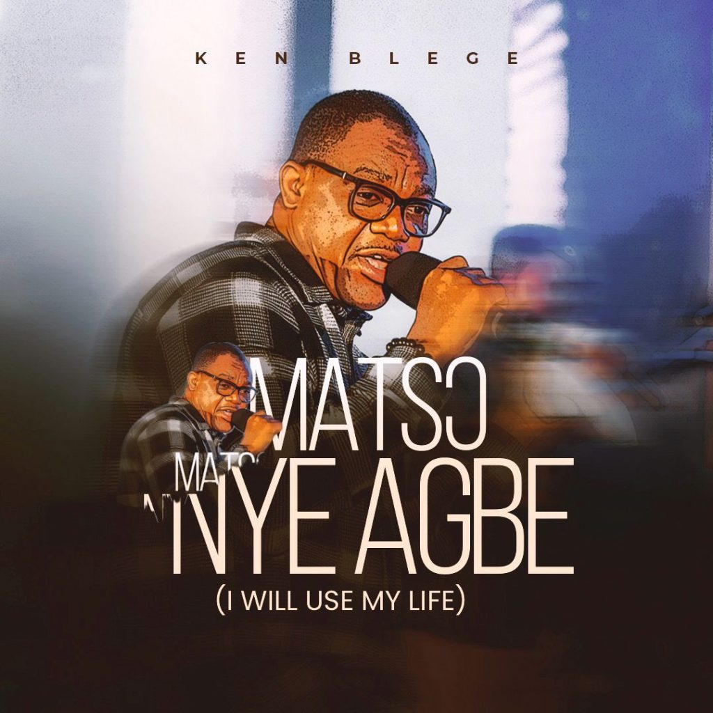 Ken Blege Releases Soul-Stirring Single "Matsɔ Nyɛ Agbe": A Life-Long Vow of Gratitude and Praise
